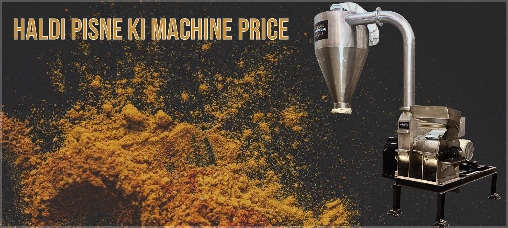 Best Haldi Pisne Ki Machine and Turmeric Grinding Machine: Price and Uses of Haldi Grinding Machines