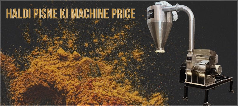 Best Haldi Pisne Ki Machine and Turmeric Grinding Machine: Price and Uses of Haldi Grinding Machines